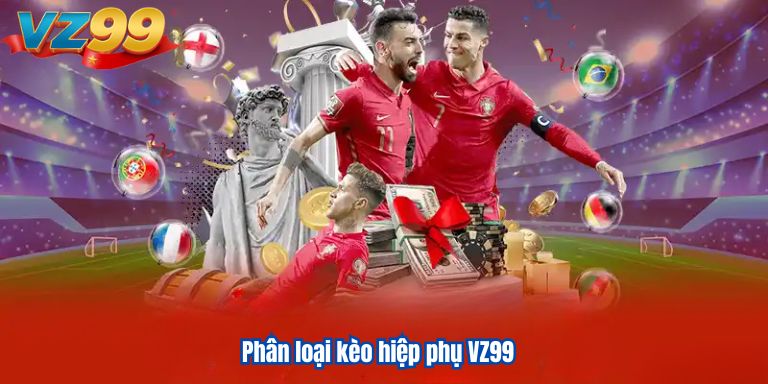 Kèo Hiệp Phụ VZ99 – Bí Quyết Chiến Thuật Đánh Bại Đối Thủ 2 Phân loại kèo hiệp phụ VZ99
